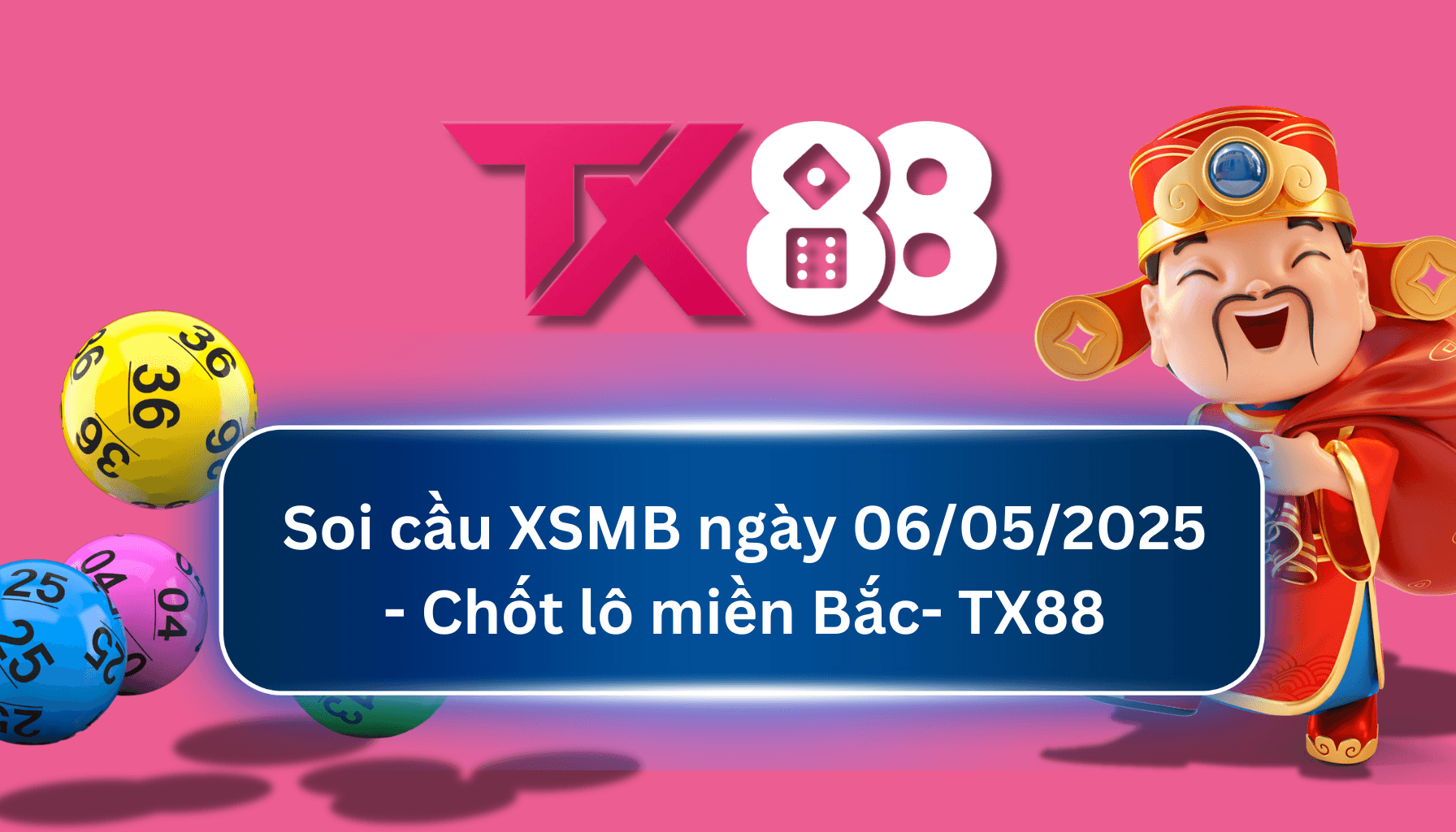 TX88 Soi Cầu XSMB 06/05/2025: Chọn số tài lộc cùng TX88